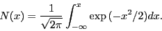 \begin{displaymath}N(x)=\frac{1}{\sqrt{2 \pi}} \int_{-\infty}^x \exp{(-x^2/2)}dx.\end{displaymath}