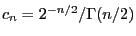 $c_n=2^{-n/2}/\Gamma(n/2)$