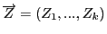 $\overrightarrow{Z}=(Z_1,...,Z_k)$
