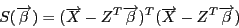 \begin{displaymath}S(\overrightarrow{\beta})=(\overrightarrow{X}-Z^{T}\overrightarrow{\beta})^{T}(\overrightarrow{X}-Z^{T}\overrightarrow{\beta})\end{displaymath}