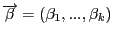 $\overrightarrow{\beta}=
(\beta_1,...,\beta_k)$