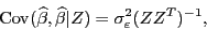 \begin{displaymath}{\rm Cov}(\widehat{\beta},\widehat{\beta}\vert Z)=\sigma^2_{\varepsilon}(ZZ^T)^{-1},\end{displaymath}