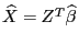 $\widehat{X}=Z^{T}\widehat{\beta}$