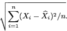 \begin{displaymath}\sqrt{\sum_{i=1}^n (X_i-\widehat{X}_i)^2/n}.\end{displaymath}