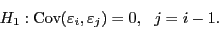 \begin{displaymath}H_1: {\rm Cov}(\varepsilon_i,\varepsilon_j)=0,~~j=i-1.\end{displaymath}