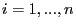 $i=1,...,n$